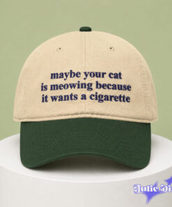 Maybe Your Cat Is Meowing Because It Wants A Cigarette Hat Maybe Your Cat Is Meowing Because It Wants A Cigarette Hat