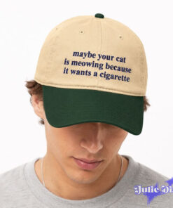 Maybe Your Cat Is Meowing Because It Wants A Cigarette Hat
