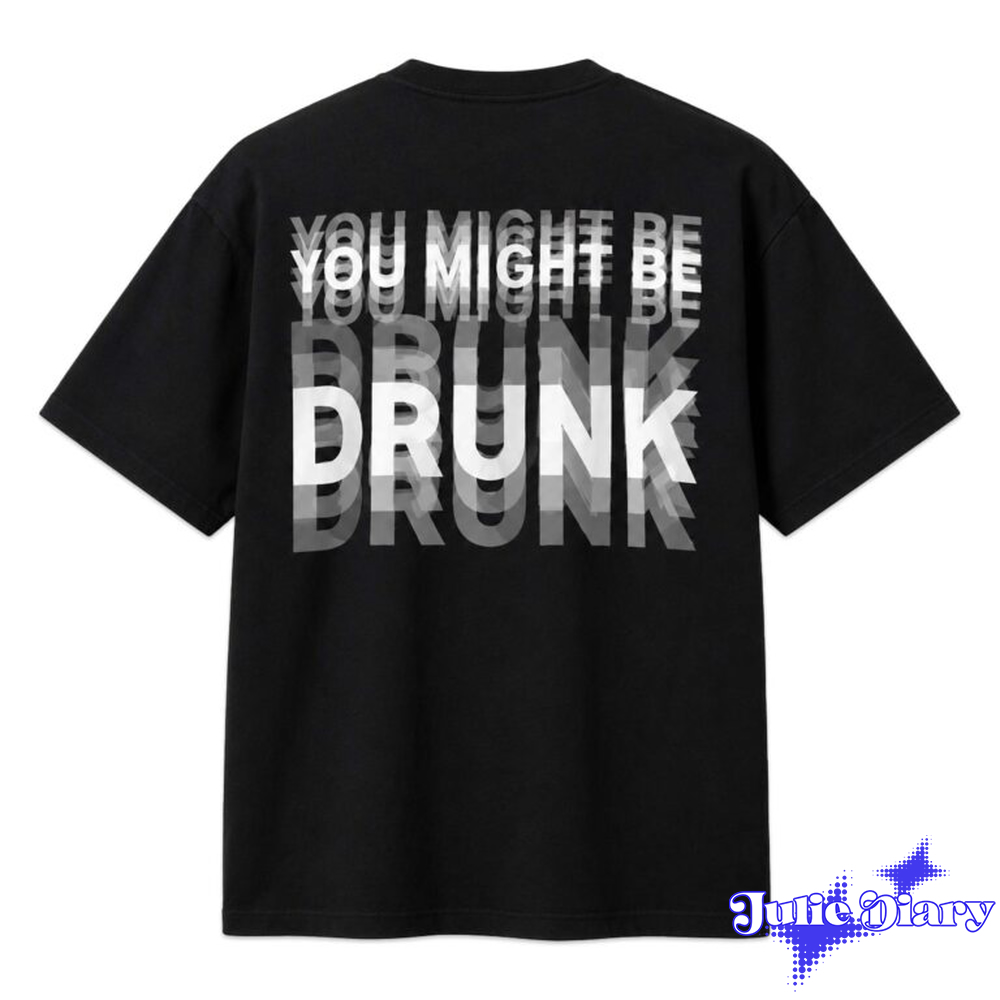 You Might Be Drunk Shirt You Might Be Drunk Shirt